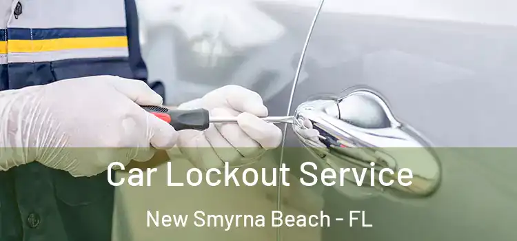  Car Lockout Service New Smyrna Beach - FL