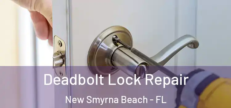 Deadbolt Lock Repair New Smyrna Beach - FL