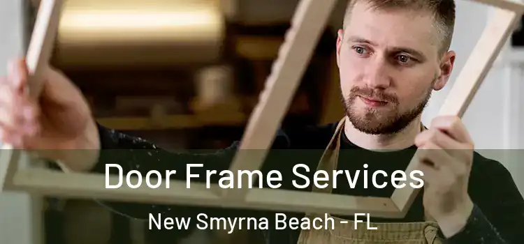 Door Frame Services New Smyrna Beach - FL