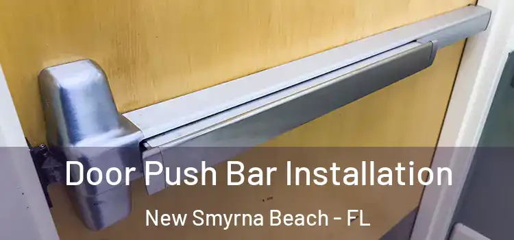 Door Push Bar Installation New Smyrna Beach - FL