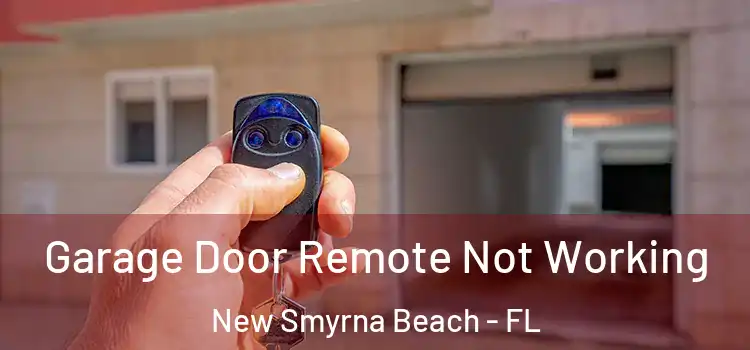  Garage Door Remote Not Working New Smyrna Beach - FL