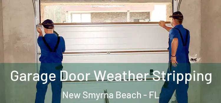  Garage Door Weather Stripping New Smyrna Beach - FL