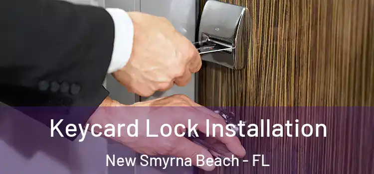 Keycard Lock Installation New Smyrna Beach - FL