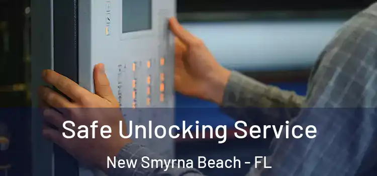 Safe Unlocking Service New Smyrna Beach - FL